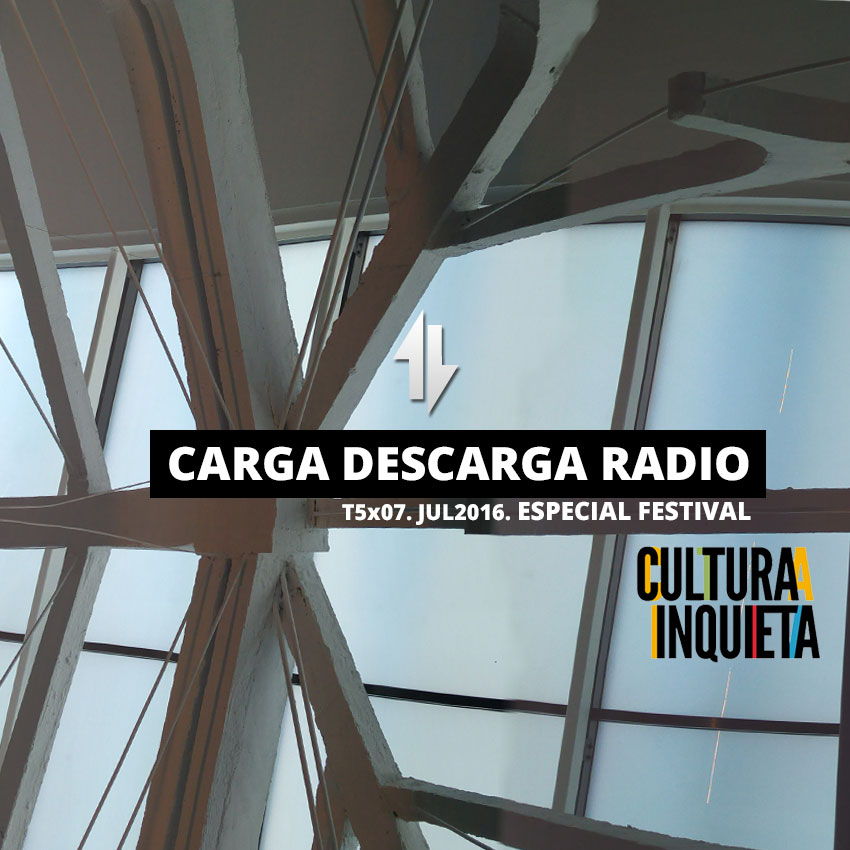 CargaDescargaRadioT5x07_Especial-Cultura-Inquieta